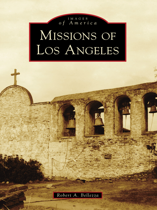 Title details for Missions of Los Angeles by Robert A. Bellezza - Available